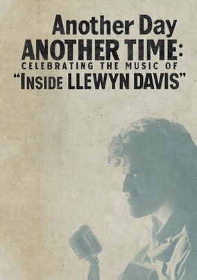 Another Day, Another Time: Celebrating the Music of Inside Llewyn Davis (2013) постер