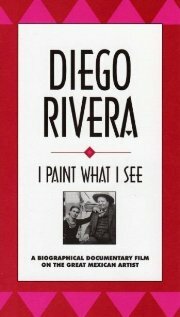 Diego Rivera: I Paint What I See (1992) постер